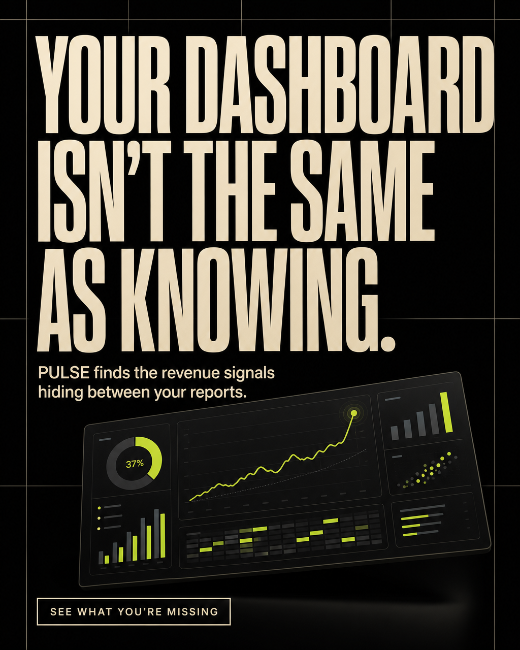 PULSE — YOUR DASHBOARD ISN'T THE SAME AS KNOWING.